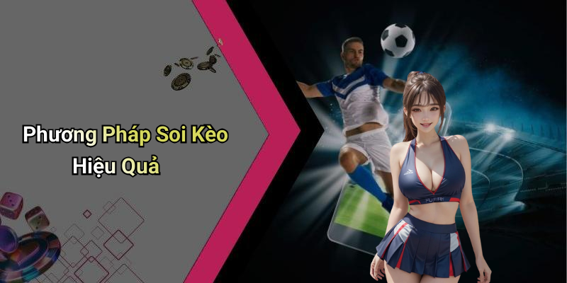 Phương Pháp Soi Kèo Hiệu Quả