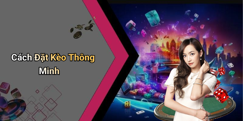 Cách Đặt Kèo Thông Minh
