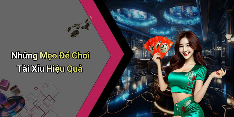 Những Mẹo Để Chơi Tài Xỉu Hiệu Quả
