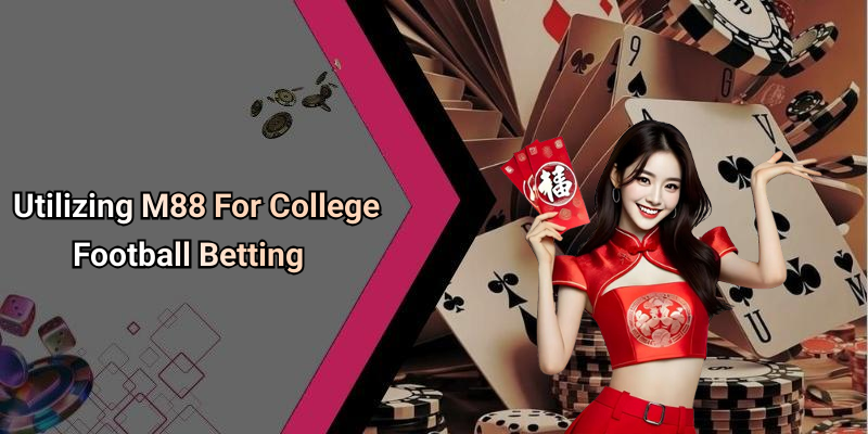 Utilizing M88 For College Football Betting
