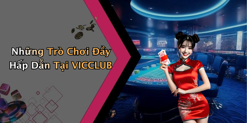 Những Trò Chơi Đầy Hấp Dẫn Tại VICCLUB