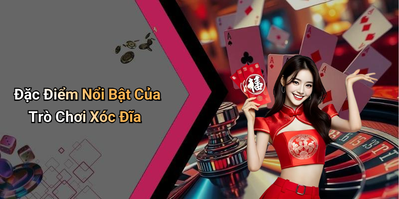 Đặc Điểm Nổi Bật Của Trò Chơi Xóc Đĩa