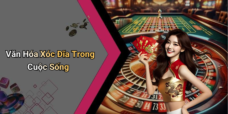 Văn Hóa Xóc Đĩa Trong Cuộc Sống