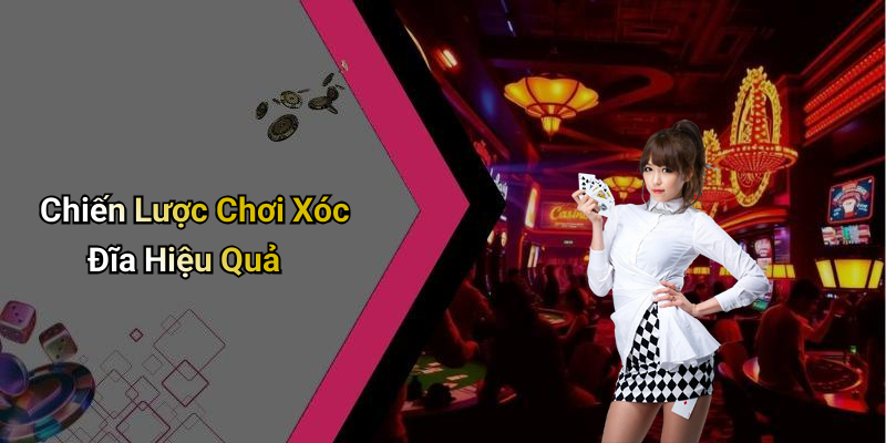 Chiến Lược Chơi Xóc Đĩa Hiệu Quả