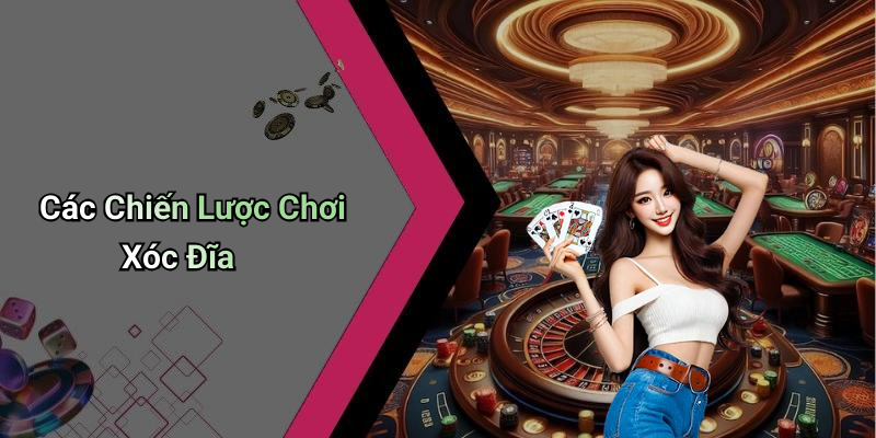 Các Chiến Lược Chơi Xóc Đĩa
