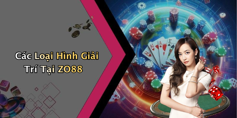 Các Loại Hình Giải Trí Tại ZO88