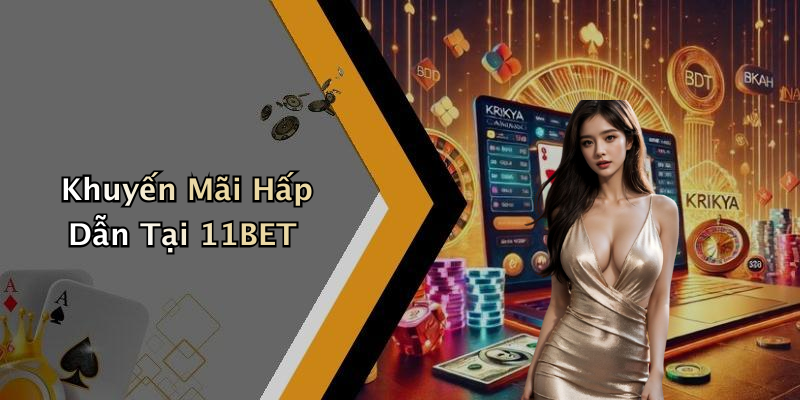 Khuyến Mãi Hấp Dẫn Tại 11BET