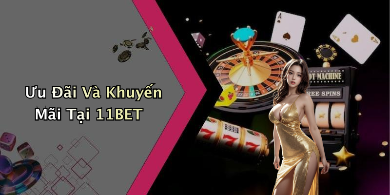 Ưu Đãi Và Khuyến Mãi Tại 11BET