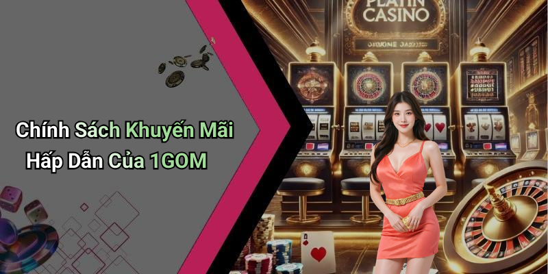 Chính Sách Khuyến Mãi Hấp Dẫn Của 1GOM