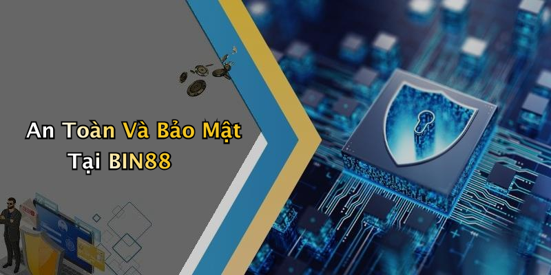 An Toàn Và Bảo Mật Tại BIN88