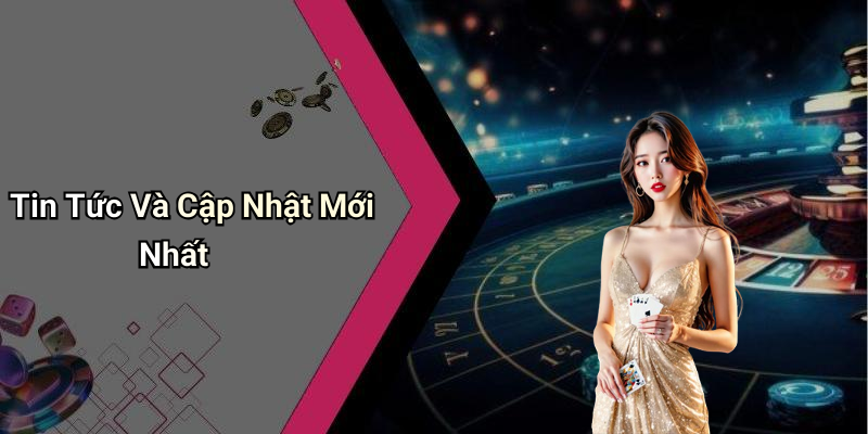 Tin Tức Và Cập Nhật Mới Nhất