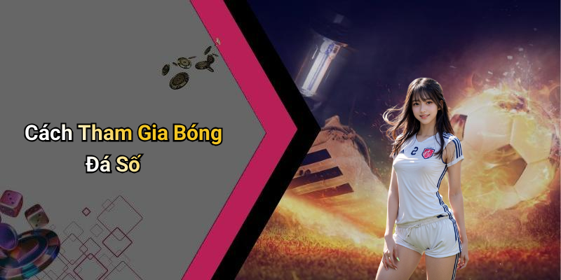 Cách Tham Gia Bóng Đá Số