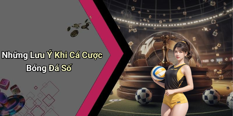 Những Lưu Ý Khi Cá Cược Bóng Đá Số