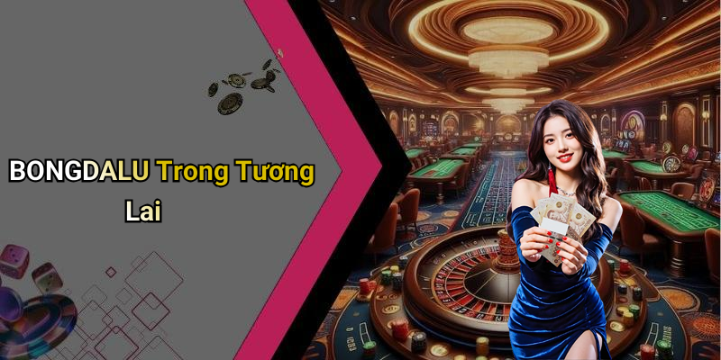 BONGDALU Trong Tương Lai