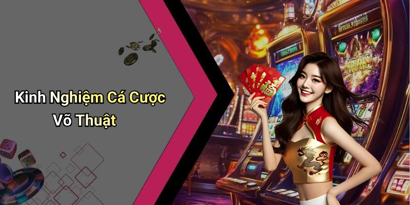 Kinh Nghiệm Cá Cược Võ Thuật