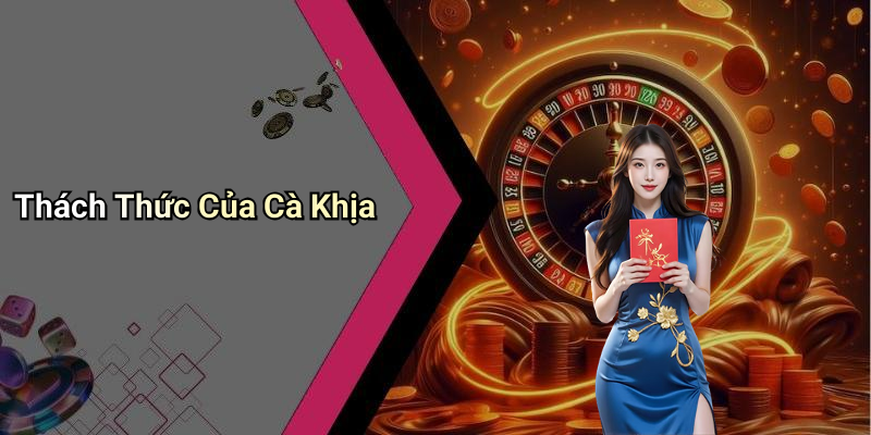 Thách Thức Của Cà Khịa