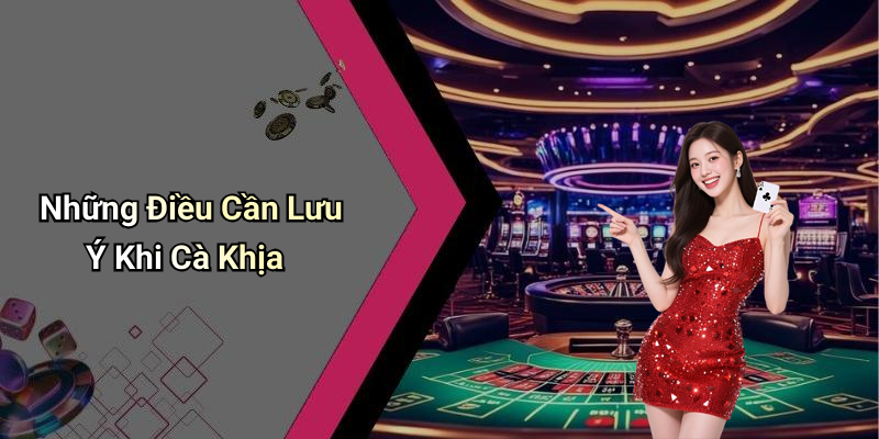 Những Điều Cần Lưu Ý Khi Cà Khịa