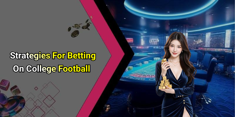 Strategies For Betting On College Football
