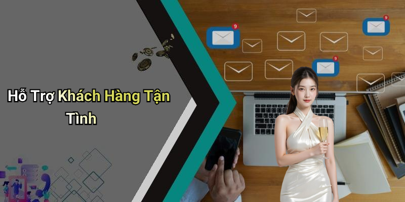 Hỗ Trợ Khách Hàng Tận Tình