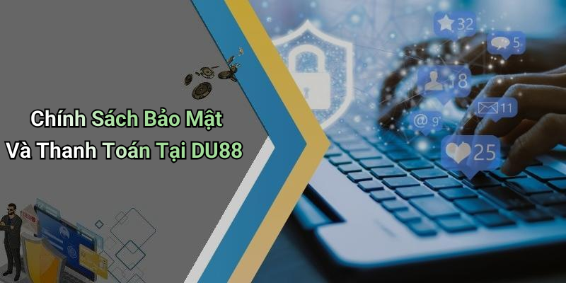 Chính Sách Bảo Mật Và Thanh Toán Tại DU88