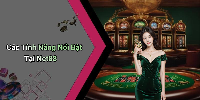 Các Tính Năng Nổi Bật Tại Net88