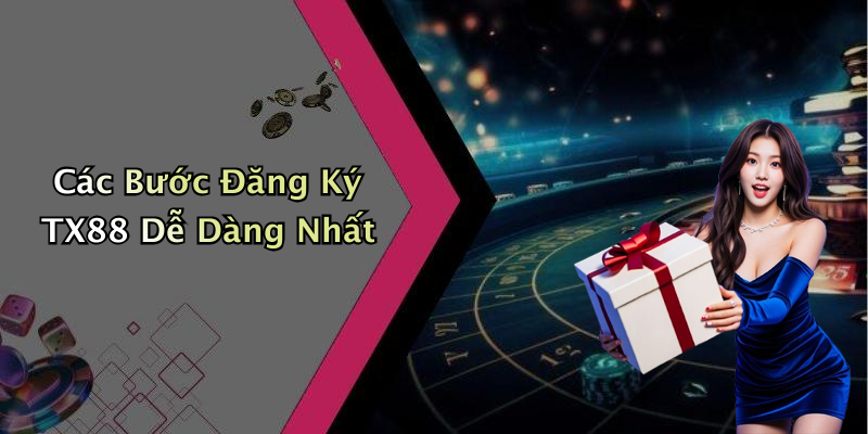 Các Bước Đăng Ký TX88 Dễ Dàng Nhất