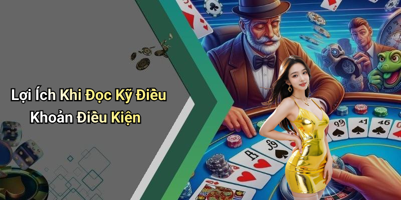 Lợi Ích Khi Đọc Kỹ Điều Khoản Điều Kiện