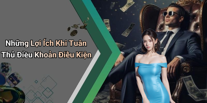 Những Lợi Ích Khi Tuân Thủ Điều Khoản Điều Kiện