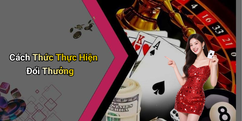 Cách Thức Thực Hiện Đổi Thưởng