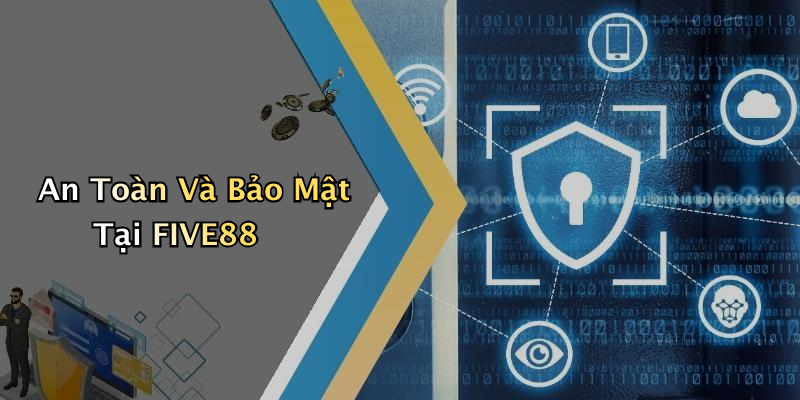 An Toàn Và Bảo Mật Tại FIVE88