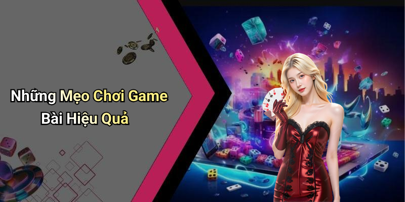 Những Mẹo Chơi Game Bài Hiệu Quả