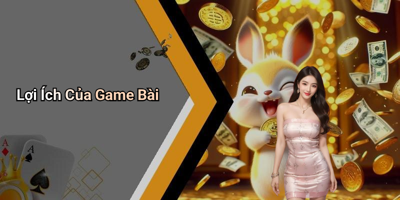 Lợi Ích Của Game Bài