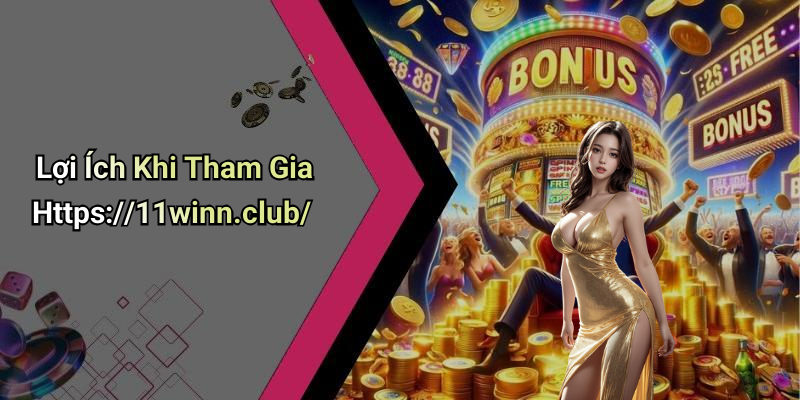 Lợi Ích Khi Tham Gia Https://11winn.club/