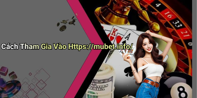 Cách Tham Gia Vào Https://mubet.info/