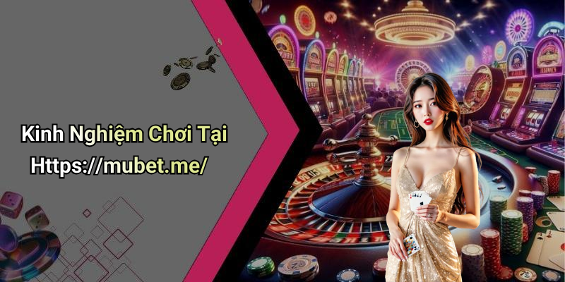 Kinh Nghiệm Chơi Tại Https://mubet.me/