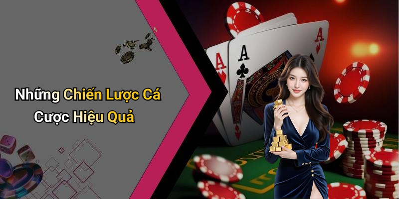 Những Chiến Lược Cá Cược Hiệu Quả