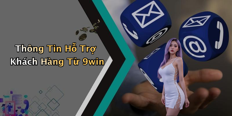Thông Tin Hỗ Trợ Khách Hàng Từ 9win