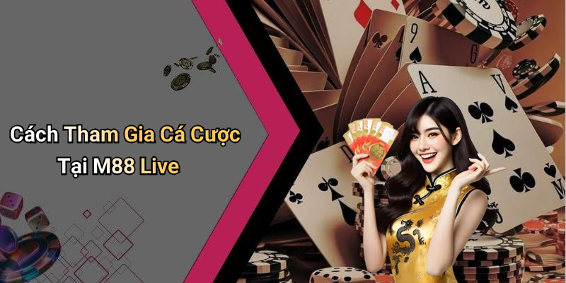 Cách Tham Gia Cá Cược Tại M88 Live