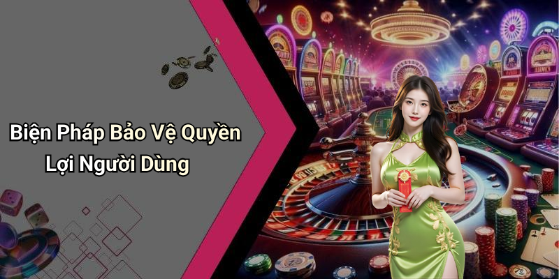 Biện Pháp Bảo Vệ Quyền Lợi Người Dùng