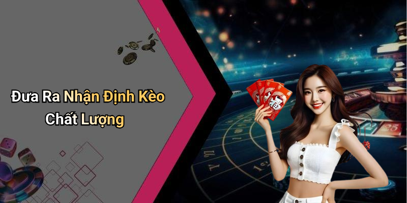 Đưa Ra Nhận Định Kèo Chất Lượng