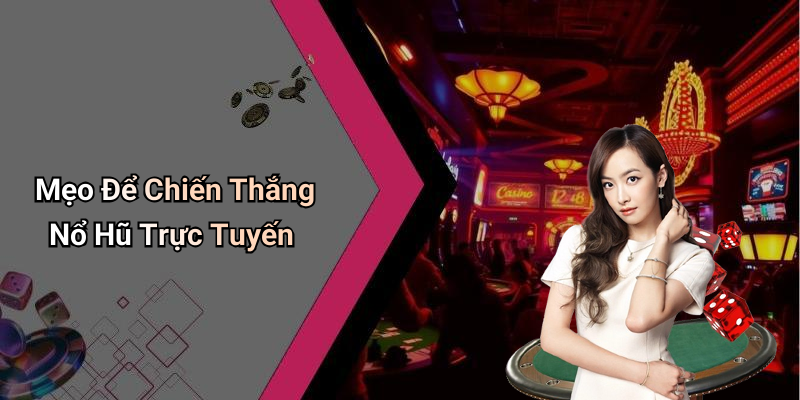 Mẹo Để Chiến Thắng Nổ Hũ Trực Tuyến