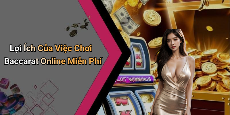 Lợi Ích Của Việc Chơi Baccarat Online Miễn Phí