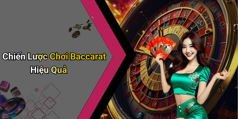 Chiến Lược Chơi Baccarat Hiệu Quả