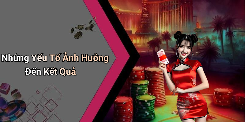 Những Yếu Tố Ảnh Hưởng Đến Kết Quả