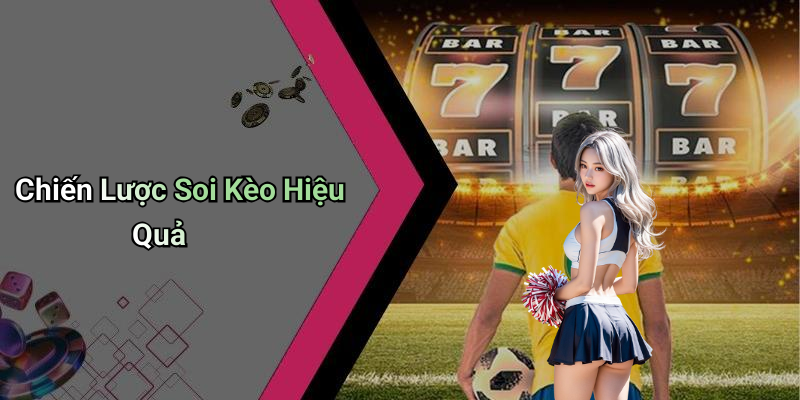 Chiến Lược Soi Kèo Hiệu Quả