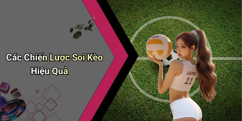 Các Chiến Lược Soi Kèo Hiệu Quả