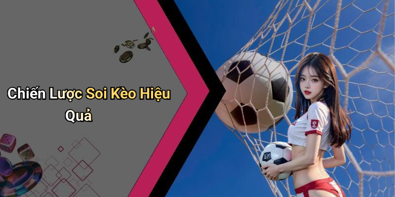 Chiến Lược Soi Kèo Hiệu Quả