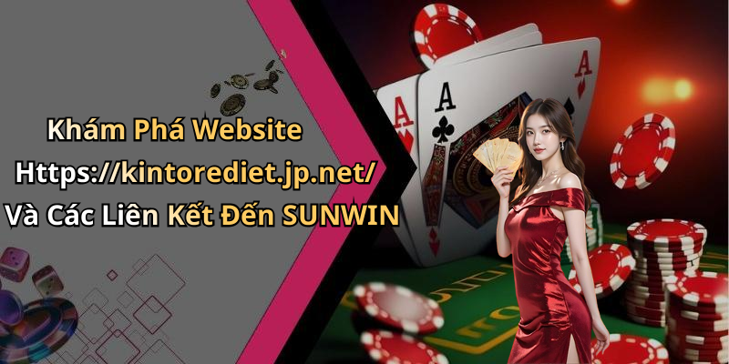 Khám Phá Website Https://kintorediet.jp.net/ Và Các Liên Kết Đến SUNWIN