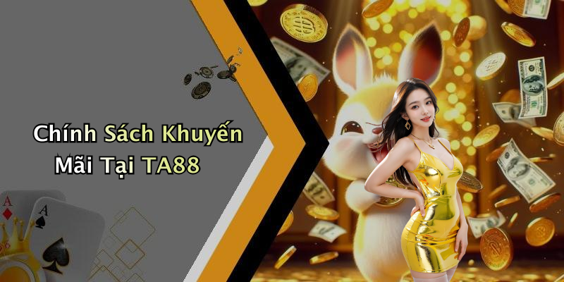 Chính Sách Khuyến Mãi Tại TA88