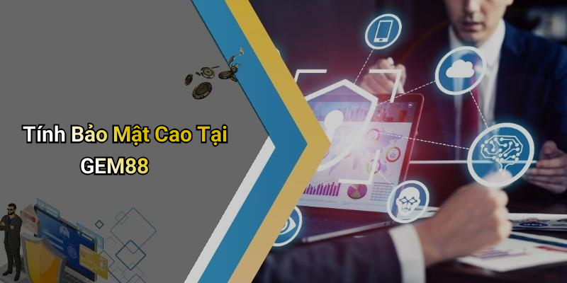 Tính Bảo Mật Cao Tại GEM88